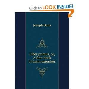   Liber primus, or, A first book of Latin exercises Joseph Dana Books