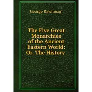   the Ancient Eastern World Or, The History . George Rawlinson Books