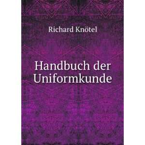  Handbuch der Uniformkunde Richard KnÃ¶tel Books