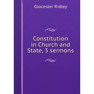   Constitution in Church and State, 3 sermons Glocester Ridley Books