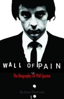     Wall of Pain The Biography of Phil Spector