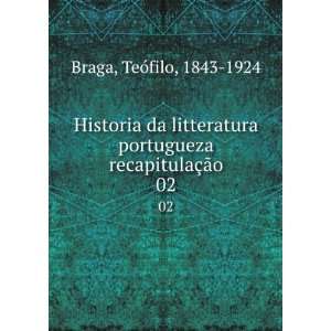   TeÃ³filo, 1843 1924. Historia da litteratura portugueza Braga: Books