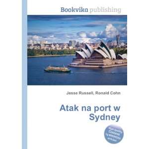  Atak na port w Sydney Ronald Cohn Jesse Russell Books