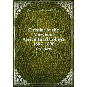 : Circular of the Maryland Agricultural College. 1897 1898: Maryland 