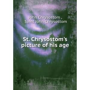   Chrysostoms picture of his age Saint John Chrysostom John Chrysostom