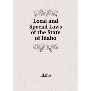  Local and Special Laws of the State of Idaho Idaho Books
