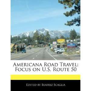   Travel: Focus on U.S. Route 50 (9781171172185): Beatriz Scaglia: Books