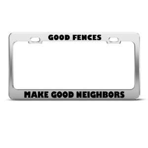  Good Fences Make Good Neighbors Humor Funny Metal License 