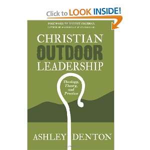 Christian Outdoor Leadership Theology, Theory, and Practice and over 