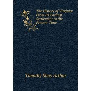   Earliest Settlement to the Present Time: Timothy Shay Arthur: Books