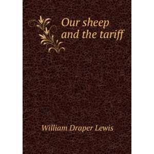  Our sheep and the tariff William Draper Lewis Books