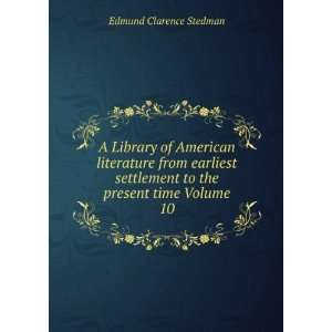   the present time Volume 10 Edmund Clarence Stedman  Books
