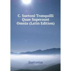   Tranquilli Quae Supersunt Omnia (Latin Edition): Suetonius: Books