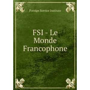    FSI   Le Monde Francophone Foreign Service Institute Books