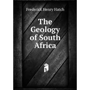  The Geology of South Africa Frederick Henry Hatch Books