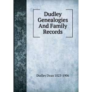   And Family Records: Dudley Dean 1823 1906:  Books