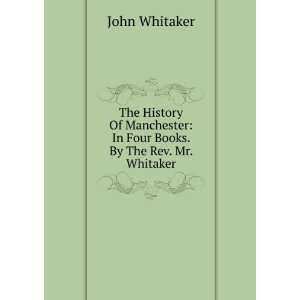    In Four Books. By The Rev. Mr. Whitaker John Whitaker Books