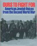 Ours to Fight For American Jewish Voices from the Second World War