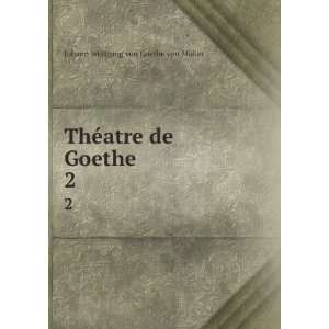   ThÃ©atre de Goethe. 2: Johann Wolfgang von, 1749 1832 Goethe: Books