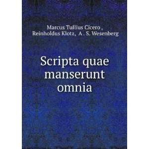  Scripta quae manserunt omnia Reinholdus Klotz, A . S 