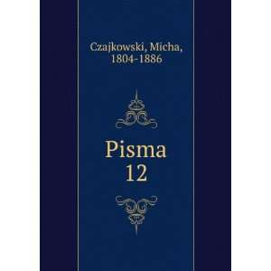  Pisma. 12: Micha, 1804 1886 Czajkowski: Books