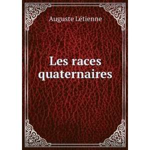  Les races quaternaires Auguste LÃ©tienne Books