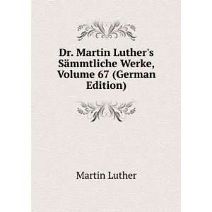 Dr. Martin Luthers SÃ¤mmtliche Werke, Volume 67 (German Edition)