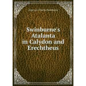   Atalanta in Calydon and Erechtheus Algernon Charles Swinburne Books
