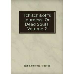 Tchitchikoffs  Or, Dead Souls, Volume 2 Isabel Florence 
