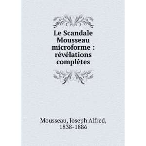   ©vÃ©lations complÃ¨tes Joseph Alfred, 1838 1886 Mousseau Books