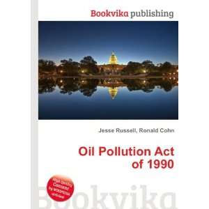  Oil Pollution Act of 1990 Ronald Cohn Jesse Russell 