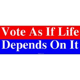 Vote As If Life Depends On It MINIATURE Sticker 