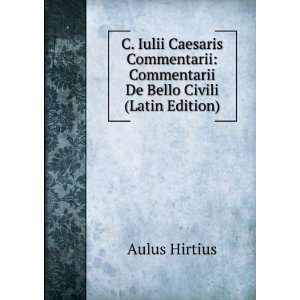    Commentarii De Bello Civili (Latin Edition) Aulus Hirtius Books