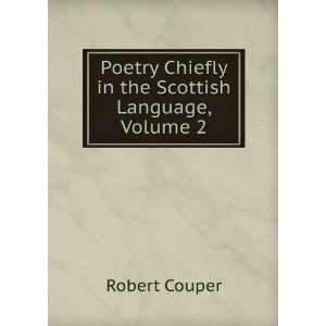  Poetry Chiefly in the Scottish Language, Volume 2 Robert 