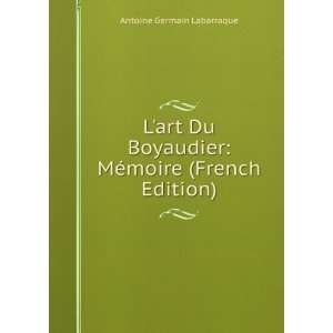 Lart Du Boyaudier MÃ©moire (French Edition) Antoine 