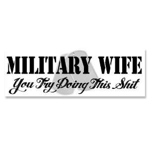 Military Wife   You Try Doing This Shit Bumper Sticker 
