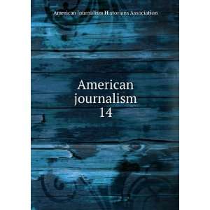   journalism. 14 American Journalism Historians Association Books