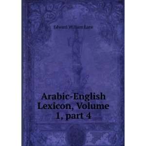  Arabic English Lexicon, Volume 1,Â part 4 Edward 