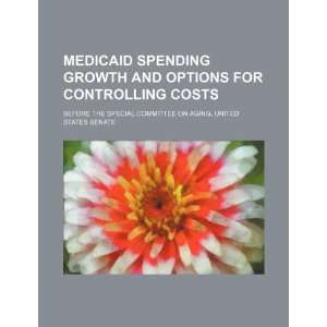  Medicaid spending growth and options for controlling costs 