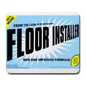  FROM THE LOINS OF MY MOTHER COMES FLOOR INSTALLER Mousepad 
