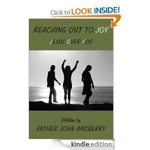 Reaching Out To JoyJesus Over You Father John Amsberry  