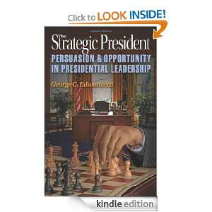 The Strategic President Persuasion and Opportunity in Presidential 