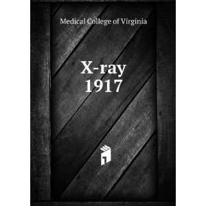  X ray. 1917 Medical College of Virginia Books