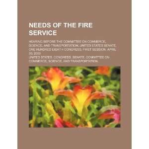  Needs of the Fire Service hearing before the Committee on 