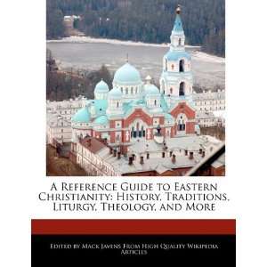 Reference Guide to Eastern Christianity History, Traditions, Liturgy 
