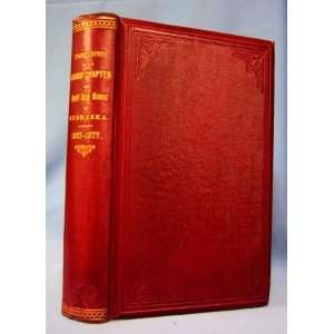   OF THE ROYAL ARCH MASONS OF THE STATE NEBRASKA 1867   1877 Volume 1