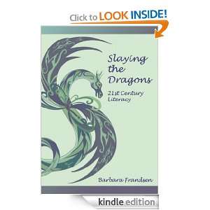 Slaying the Dragons 21st Century Literacy Barbara Frandsen  