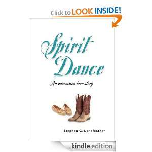SPIRIT DANCE: An Uncommon Love Story (The Lonefeather Series): Stephen 