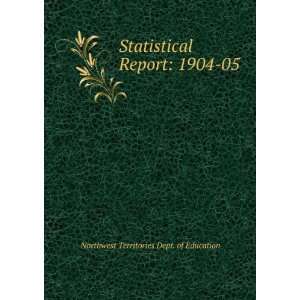  Statistical Report 1904 05 Northwest Territories Dept 