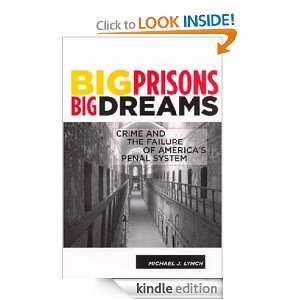 Big Prisons, Big Dreams Crime and the Failure of Americas Penal 